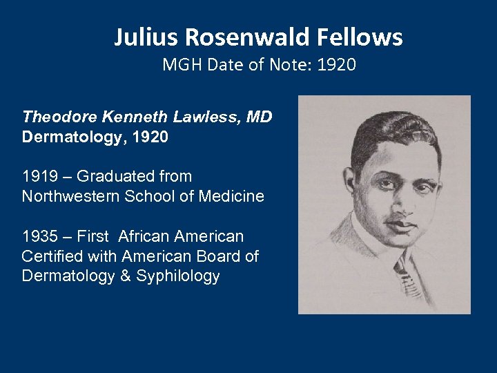 Julius Rosenwald Fellows MGH Date of Note: 1920 Theodore Kenneth Lawless, MD Dermatology, 1920