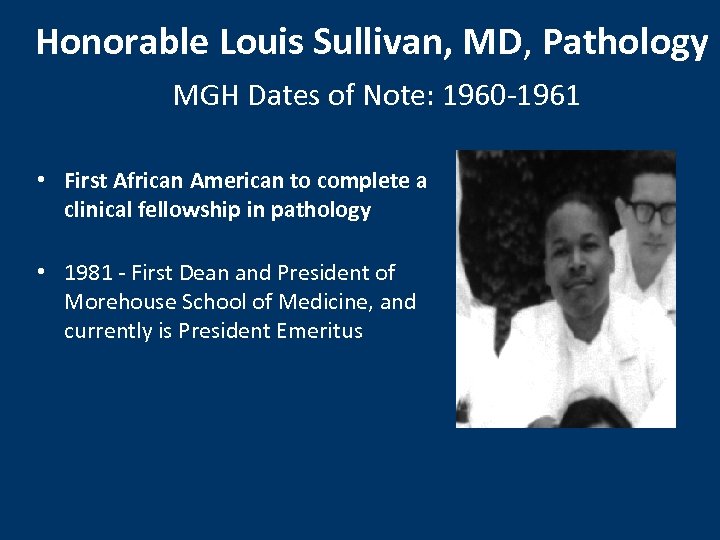 Honorable Louis Sullivan, MD, Pathology MGH Dates of Note: 1960 -1961 • First African