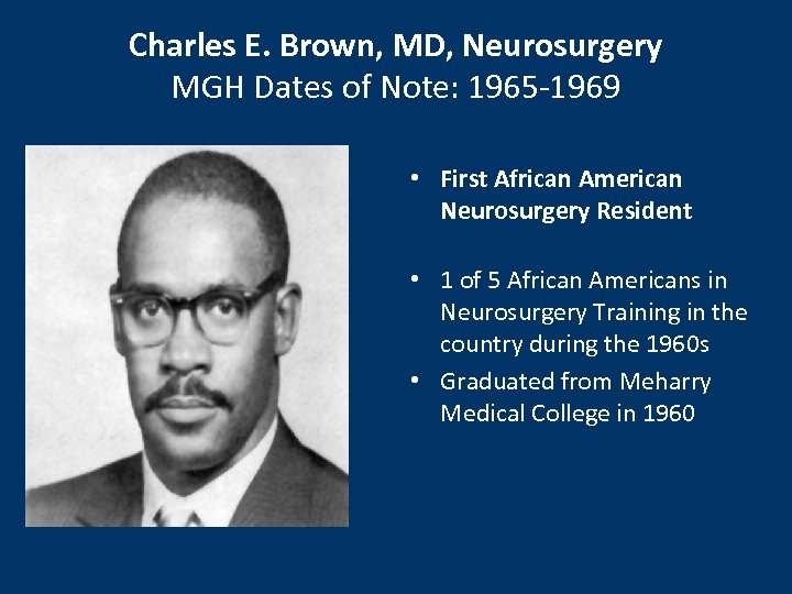 Charles E. Brown, MD, Neurosurgery MGH Dates of Note: 1965 -1969 • First African