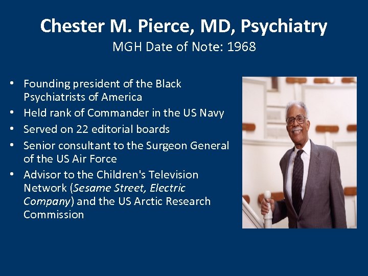 Chester M. Pierce, MD, Psychiatry MGH Date of Note: 1968 • Founding president of