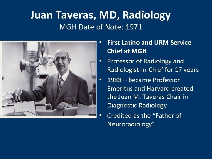 Juan Taveras, MD, Radiology MGH Date of Note: 1971 • First Latino and URM