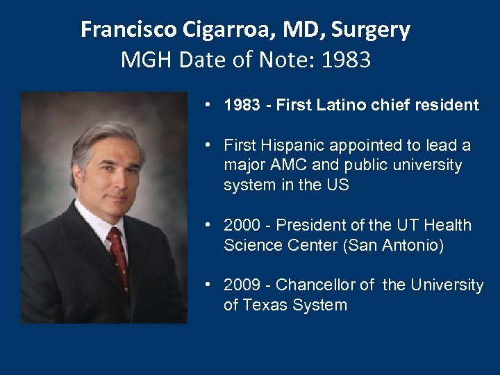 Francisco Cigarroa, MD, Surgery MGH Date of Note: 1983 • 1983 - First Latino