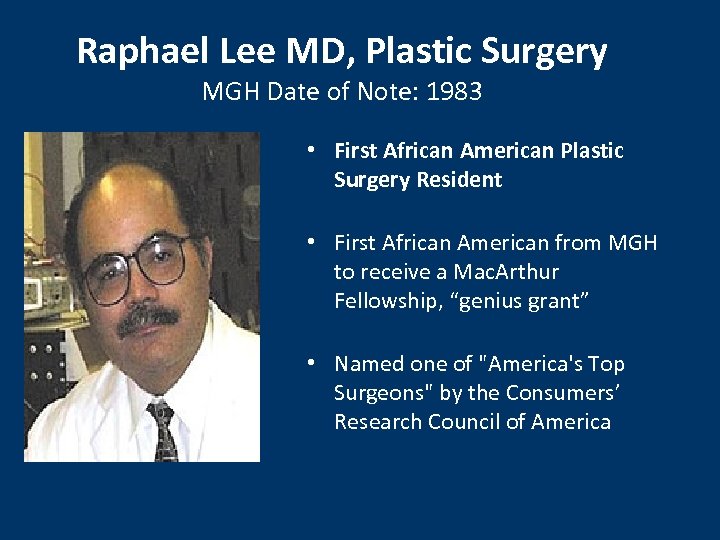 Raphael Lee MD, Plastic Surgery MGH Date of Note: 1983 • First African American