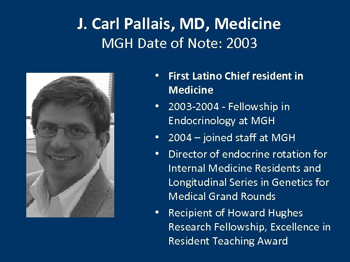 J. Carl Pallais, MD, Medicine MGH Date of Note: 2003 • First Latino Chief