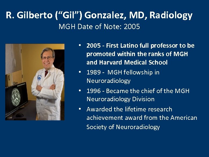 R. Gilberto (“Gil”) Gonzalez, MD, Radiology MGH Date of Note: 2005 • 2005 -