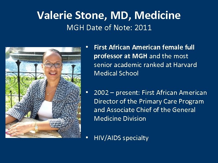 Valerie Stone, MD, Medicine MGH Date of Note: 2011 • First African American female