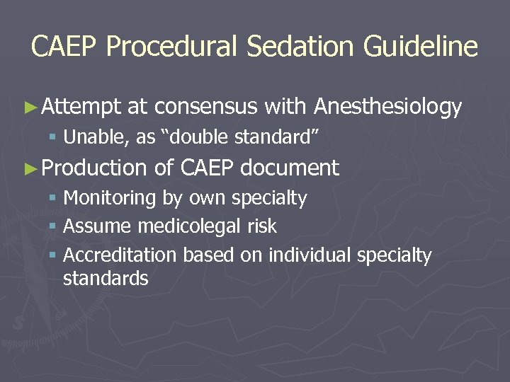 CAEP Procedural Sedation Guideline ► Attempt at consensus with Anesthesiology § Unable, as “double