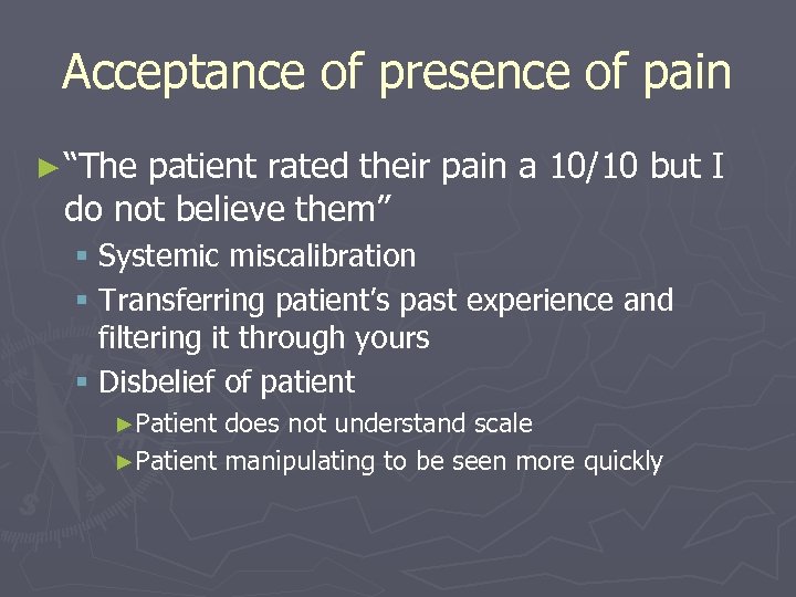 Acceptance of presence of pain ► “The patient rated their pain a 10/10 but