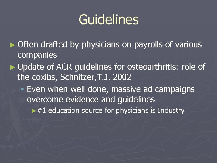 Guidelines ► Often drafted by physicians on payrolls of various companies ► Update of