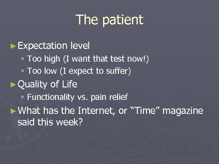 The patient ► Expectation level § Too high (I want that test now!) §