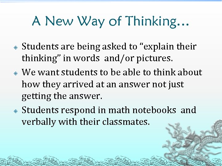 A New Way of Thinking… Students are being asked to “explain their thinking” in