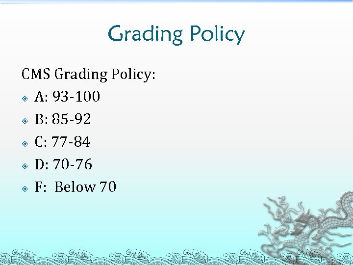 Grading Policy CMS Grading Policy: A: 93 -100 B: 85 -92 C: 77 -84