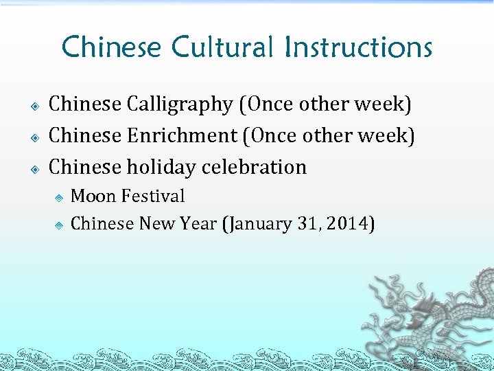 Chinese Cultural Instructions Chinese Calligraphy (Once other week) Chinese Enrichment (Once other week) Chinese