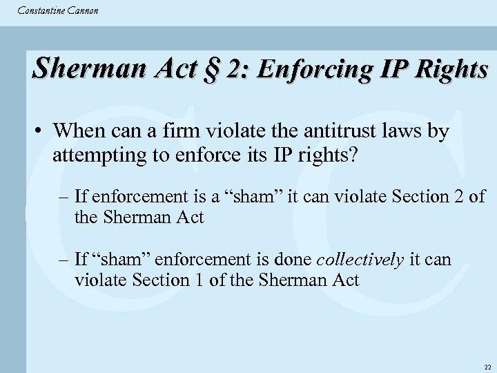 Constantine & Partners Constantine Cannon CC Sherman Act § 2: Enforcing IP Rights •