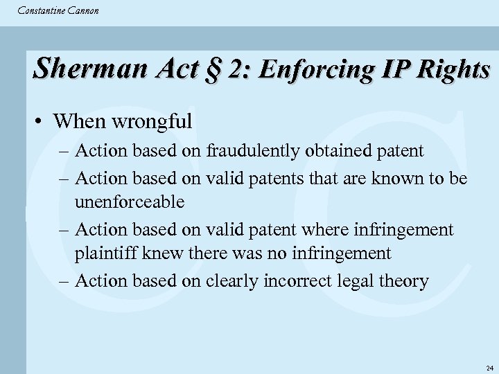 Constantine & Partners Constantine Cannon CC Sherman Act § 2: Enforcing IP Rights •