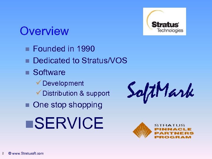 Overview n n Founded in 1990 Dedicated to Stratus/VOS Software üDevelopment üDistribution & support