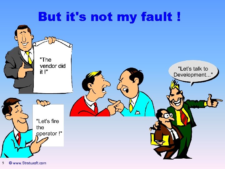 But it's not my fault ! 5 © www. Stratusoft. com 