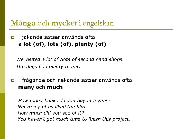 Många och mycket i engelskan p I jakande satser används ofta a lot (of),