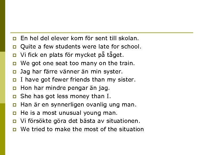 p p p En hel del elever kom för sent till skolan. Quite a