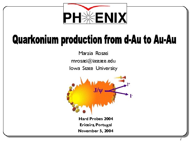 Marzia Rosati mrosati@iastate. edu Iowa State University J/ l+ l- Hard Probes 2004 Ericeira