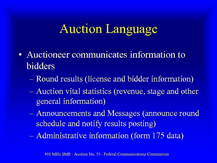 Auction Language • Auctioneer communicates information to bidders – Round results (license and bidder