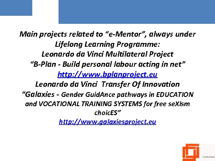 Main projects related to “e-Mentor”, always under Lifelong Learning Programme: Leonardo da Vinci Multilateral