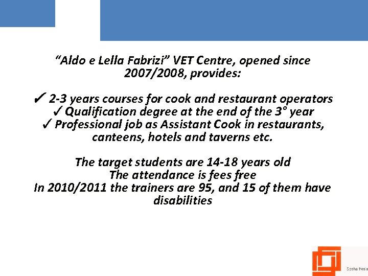 “Aldo e Lella Fabrizi” VET Centre, opened since 2007/2008, provides: ✓ 2 -3 years