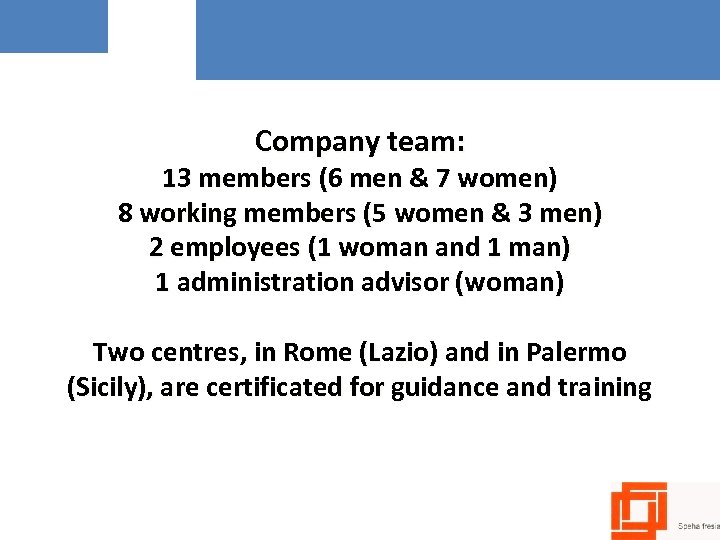 Company team: 13 members (6 men & 7 women) 8 working members (5 women