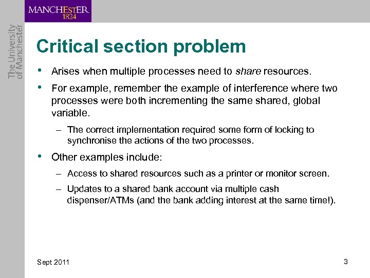 Critical section problem • Arises when multiple processes need to share resources. • For