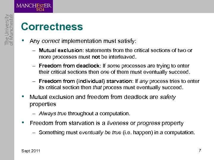 Correctness • Any correct implementation must satisfy: – Mutual exclusion: statements from the critical