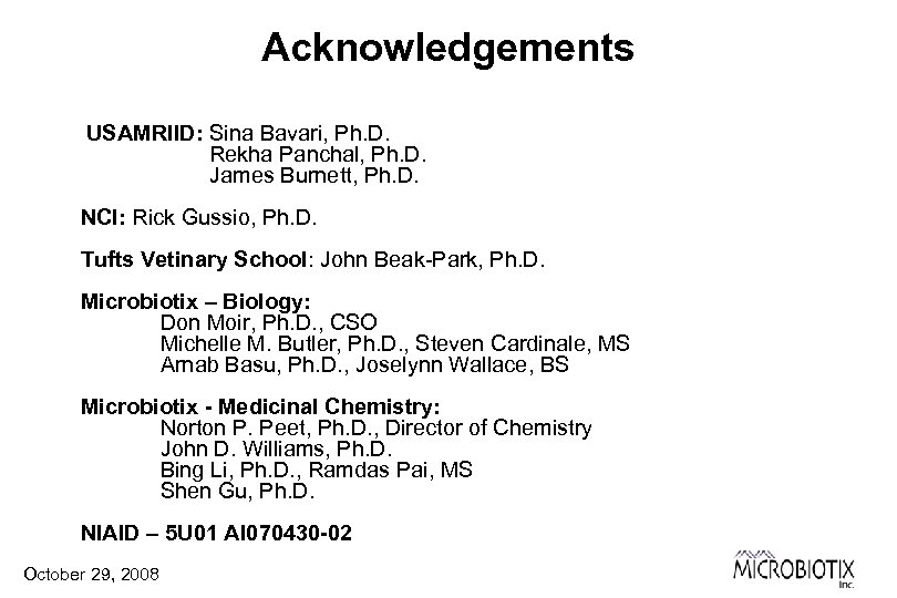 Acknowledgements USAMRIID: Sina Bavari, Ph. D. Rekha Panchal, Ph. D. James Burnett, Ph. D.