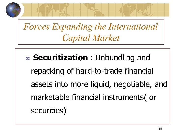 Forces Expanding the International Capital Market Securitization : Unbundling and repacking of hard-to-trade financial