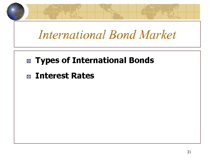 International Bond Market Types of International Bonds Interest Rates 21 