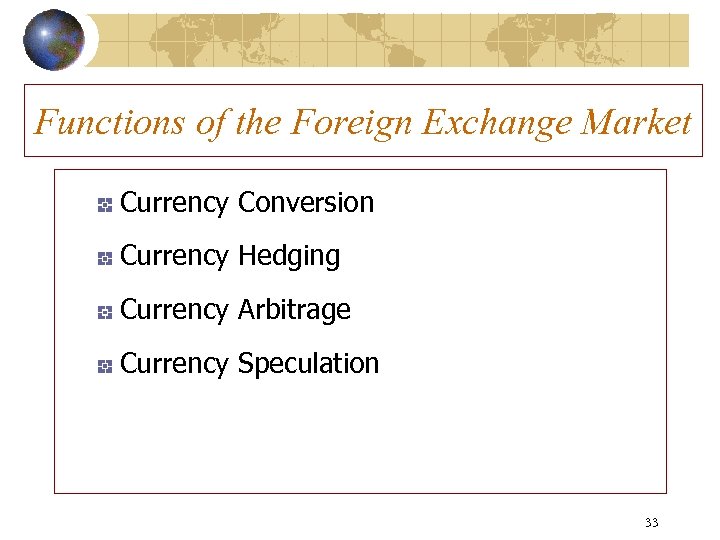 Functions of the Foreign Exchange Market Currency Conversion Currency Hedging Currency Arbitrage Currency Speculation