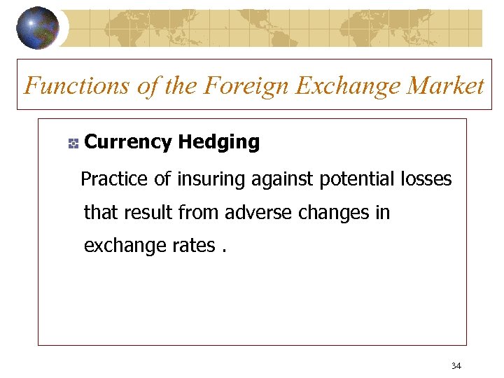 Functions of the Foreign Exchange Market Currency Hedging Practice of insuring against potential losses