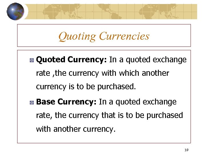 Quoting Currencies Quoted Currency: In a quoted exchange rate , the currency with which