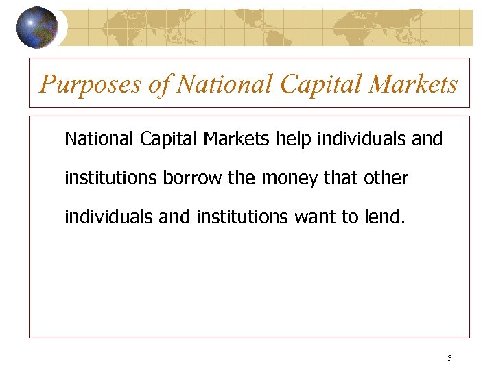 Purposes of National Capital Markets help individuals and institutions borrow the money that other
