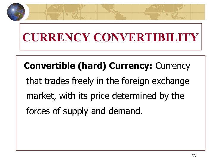CURRENCY CONVERTIBILITY Convertible (hard) Currency: Currency that trades freely in the foreign exchange market,