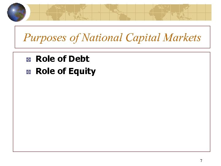 Purposes of National Capital Markets Role of Debt Role of Equity 7 