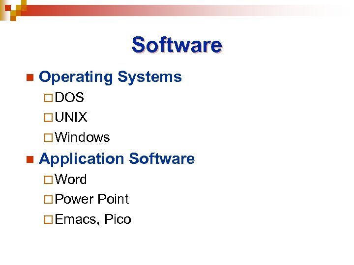 Software n Operating Systems ¨ DOS ¨ UNIX ¨ Windows n Application Software ¨
