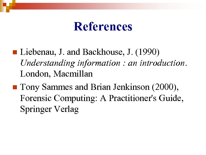 References Liebenau, J. and Backhouse, J. (1990) Understanding information : an introduction. London, Macmillan