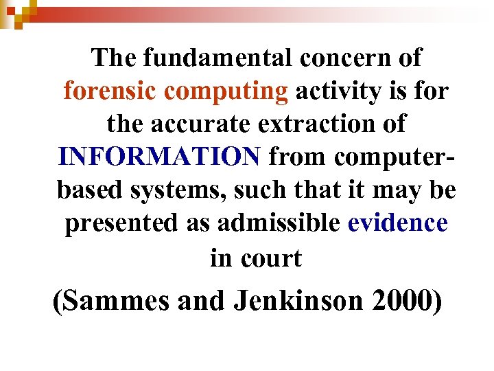 The fundamental concern of forensic computing activity is for the accurate extraction of INFORMATION