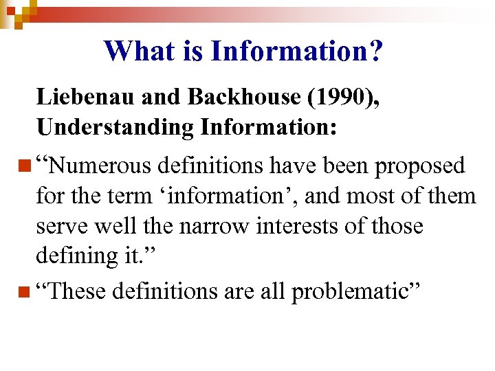 What is Information? Liebenau and Backhouse (1990), Understanding Information: n “Numerous definitions have been