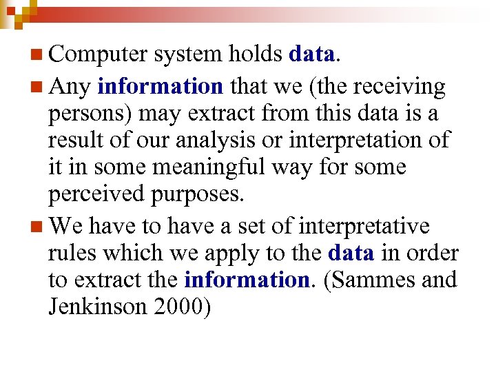 n Computer system holds data. n Any information that we (the receiving persons) may