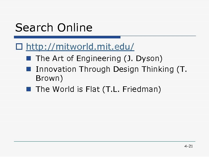 Search Online o http: //mitworld. mit. edu/ n The Art of Engineering (J. Dyson)
