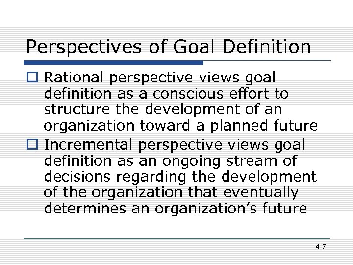 Perspectives of Goal Definition o Rational perspective views goal definition as a conscious effort