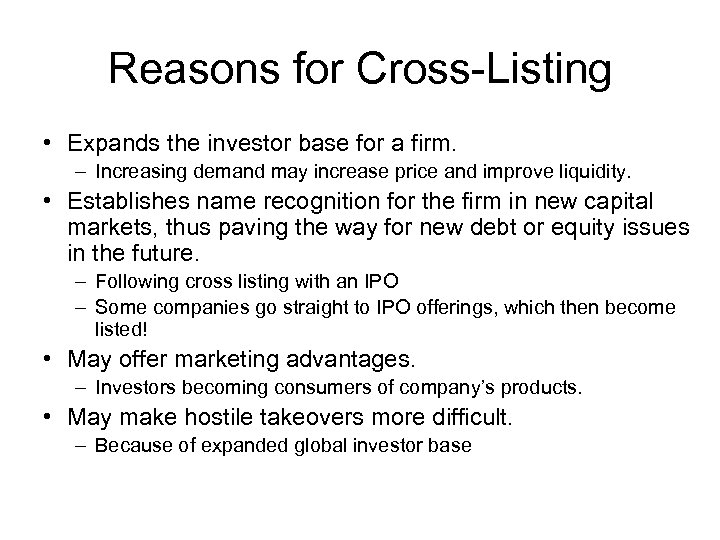 Reasons for Cross-Listing • Expands the investor base for a firm. – Increasing demand