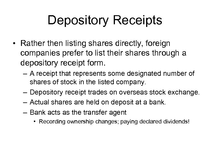 Depository Receipts • Rather then listing shares directly, foreign companies prefer to list their