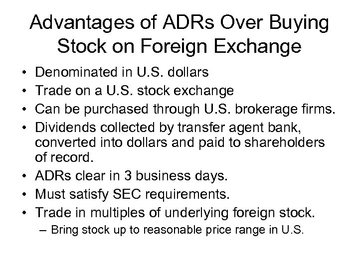 Advantages of ADRs Over Buying Stock on Foreign Exchange • • Denominated in U.