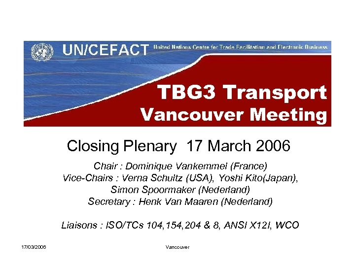 TBG 3 Transport Vancouver Meeting Closing Plenary 17 March 2006 Chair : Dominique Vankemmel